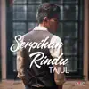 Tajul - Serpihan Rindu - Single